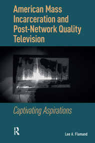 American Mass Incarceration and Post-Network Quality Television (Captivating Aspirations) by Lee Flamand, 9781041175483