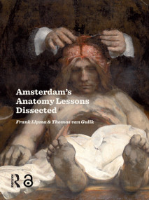 Amsterdam Anatomy Lessons Dissected by Frank Ijpma, Thomas van Gulik, 9789048568284
