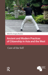 Ancient and Modern Practices of Citizenship in Asia and the West (Care of the Self) by Gregory Bracken, 9781041175568