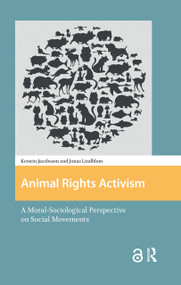 Animal Rights Activism (A Moral-Sociological Perspective on Social Movements) by Kerstin Jacobsson, Jonas Lindblom, 9781041175599