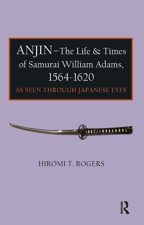 Anjin - The Life and Times of Samurai William Adams, 1564-1620 (A Japanese Perspective) - 9781898823223 by Hiromi Rogers, 9781898823223