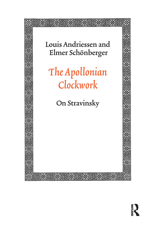 The Apollonian Clockwork (On Stravinsky) by Louis Andriessen, Elmer Schönberger, 9789053568569