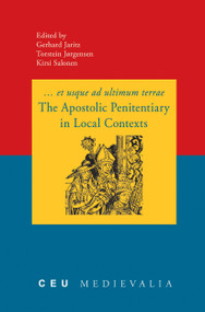 The Apostolic Penitentiary in Local Contexts by Gerhard Jaritz, Kirsi Salonen, Torsten Jørgensen, 9789637326837