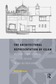 The Architectural Representation of Islam (Muslim-Commissioned Mosque Design in The Netherlands) by Eric Roose, 9789089641335