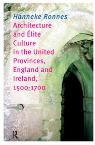 Architecture and Elite Culture in the United Provinces, England and Ireland, 1500-1700 by Hanneke Ronnes, 9789085553618