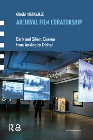 Archival Film Curatorship (Early and Silent Cinema from Analog to Digital) by Grazia Ingravalle, 9781041175698