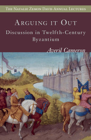 Arguing it Out (Discussion in Twelfth-Century Byzantium) by Averil Cameron, 9789633861110