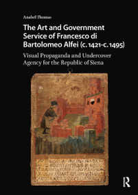 The Art and Government Service of Francesco di Bartolomeo Alfei by Anabel Thomas, 9781041187257