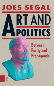 Art and Politics (Between Purity and Propaganda) by Joes Segal, 9789462981782