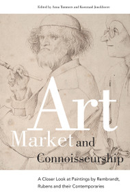 Art Market and Connoisseurship (A Closer Look at Paintings by Rembrandt, Rubens and Their Contemporaries) by Anna Tummers, Koenraad Jonckheere, 9789089640321
