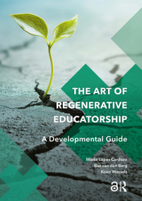 The Art of Regenerative Educatorship (A Developmental Guide) by Mieke Lopes Cardozo, Koen Wessels, Bas van den Berg, 9789048570522