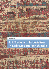 Art, Trade, and Imperialism in Early Modern French India by Liza Oliver, 9781041175827