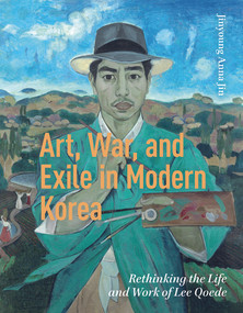 Art, War, and Exile in Modern Korea (Rethinking the Life and Work of Lee Qoede) by Jinyoung Anna Jin, 9789048560059