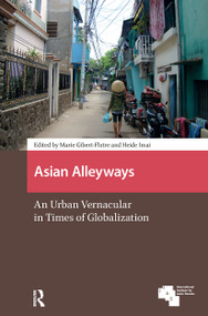 Asian Alleyways (An Urban Vernacular in Times of Globalization) by Marie Gibert-Flutre, Heide Imai, 9781041175896