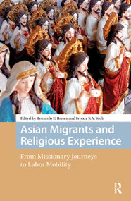 Asian Migrants and Religious Experience (From Missionary Journeys to Labor Mobility) by Bernardo Brown, Brenda Yeoh, 9781041175919