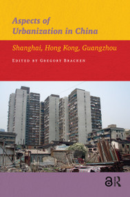 Aspects of Urbanization in China (Shanghai, Hong Kong, Guangzhou) by Gregory Bracken, 9789089643988