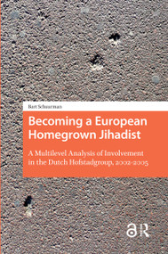 Becoming a European Homegrown Jihadist (A Multilevel Analysis of Involvement in the Dutch Hofstadgroup, 2002-2005) by Bart Schuurman, 9789462986930