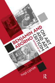 Benjamin and Adorno on Art and Art Criticism (Critique of Art) by Thijs Lijster, 9781041176107