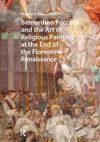 Bernardino Poccetti and the Art of Religious Painting at the End of the Florentine Renaissance by Douglas Dow, 9781041176114
