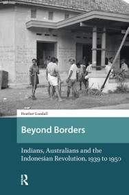 Beyond Borders (Indians, Australians and the Indonesian Revolution, 1939 to 1950) by Heather Goodall, 9781041176145