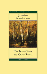 The Birch Grove and Other Stories by Jaroslaw Iwaszkiewicz, Antonia Lloyd-Jones, 9789639241459