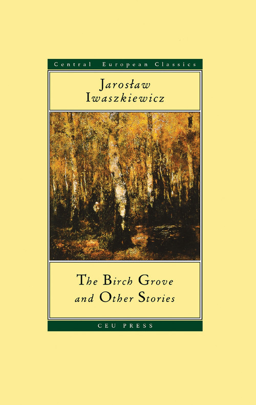 The Birch Grove and Other Stories by Jaroslaw Iwaszkiewicz, Antonia Lloyd-Jones, 9789639241459