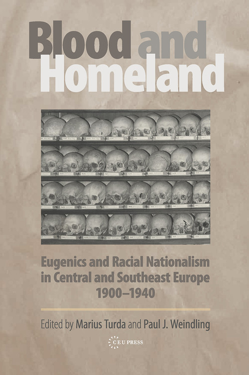Blood and Homeland (Eugenics and Racial Nationalism in Central and Southeast Europe, 1900-1940) by Marius Turda, Paul J. Weindling, 9789637326813