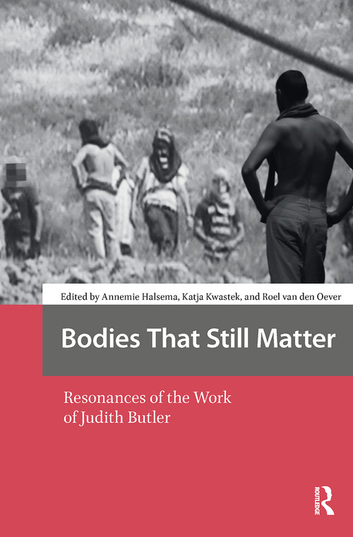 Bodies That Still Matter (Resonances of the Work of Judith Butler) by Annemie Halsema, Katja Kwastek, Roel van den Oever, 9781041176244