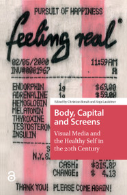 Body, Capital and Screens (Visual Media and the Healthy Self in the 20th Century) by Christian Bonah, Anja Laukötter, 9781041176251