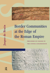 Border Communities at the Edge of the Roman Empire (Processes of Change in the Civitas Cananefatium) by Jasper de Bruin, 9781041176275