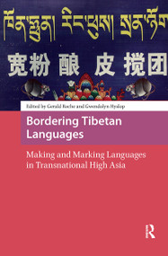 Bordering Tibetan Languages (Making and Marking Languages in Transnational High Asia) by Gerald Roche, Gwendolyn Hyslop, 9781041176305