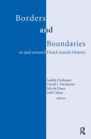 Borders and Boundaries in and around Dutch Jewish History by David Wertheim, Judith Frishman, Ido de Haan, Joel Cahen, 9789052603872