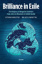 Brilliance in Exile (The Diaspora of Hungarian Scientists from John von Neumann to Katalin Karikó) by István Hargittai, Balazs Hargittai, Ivan T. Berend, 9789633866061
