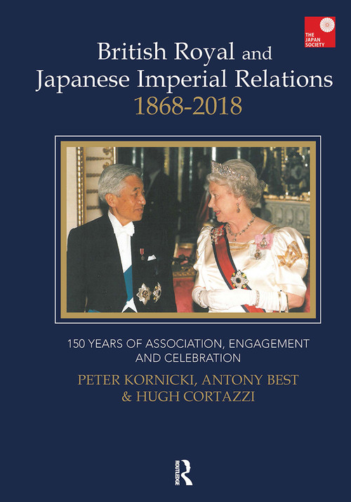 British Royal and Japanese Imperial Relations, 1868-2018 (150 Years of Association, Engagement and Celebration) by Peter Kornicki, Antony Best, Hugh Cortazzi, 9781041176459