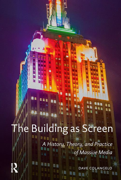 The Building as Screen (A History, Theory, and Practice of Massive Media) by Dave Colangelo, 9781041187363