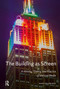 The Building as Screen (A History, Theory, and Practice of Massive Media) by Dave Colangelo, 9781041187363