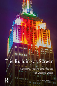 The Building as Screen (A History, Theory, and Practice of Massive Media) by Dave Colangelo, 9781041187363