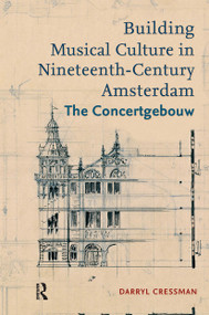 Building Musical Culture in Nineteenth-Century Amsterdam (The Concertgebouw) by Darryl Cressman, 9781041176510
