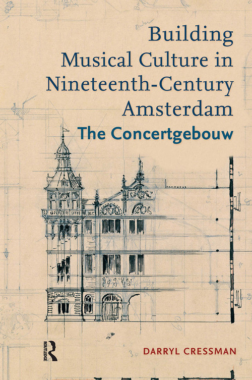Building Musical Culture in Nineteenth-Century Amsterdam (The Concertgebouw) by Darryl Cressman, 9781041176510