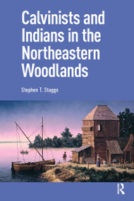 Calvinists and Indians in the Northeastern Woodlands by Stephen Staggs, 9781041176534
