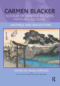 Carmen Blacker (Scholar of Japanese Religion, Myth and Folklore: Writings and Reflections) by Hugh Cortazzi, 9781041176589