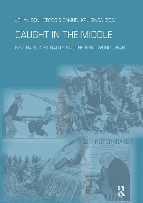 Caught in the Middle (Neutrals, Neutrality and the First World War) by Johan den Hertog, Samuel Kruizinga, 9789052603704