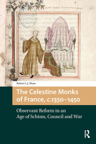 The Celestine Monks of France, c.1350-1450 (Observant Reform in an Age of Schism, Council and War) by Robert L.J. Shaw, 9781041187387
