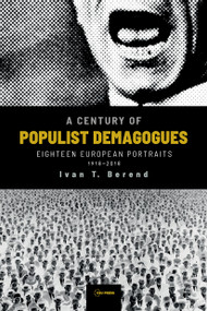 A Century of Populist Demagogues (Eighteen European Portraits, 1918-2018) by Ivan T. Berend, 9789633863336