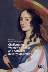 Challenging Women's Agency and Activism in Early Modernity by Merry Wiesner-Hanks, 9781041176664