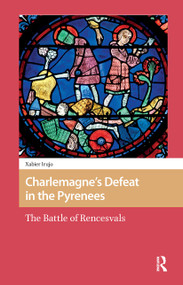Charlemagne's Defeat in the Pyrenees (The Battle of Rencesvals) by Xabier Irujo, 9781041176718
