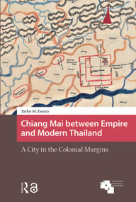 Chiang Mai between Empire and Modern Thailand (A City in the Colonial Margins) by Taylor M. Easum, 9781041176725