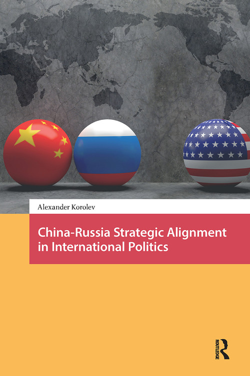 China-Russia Strategic Alignment in International Politics by Alexander Korolev, 9781041176763
