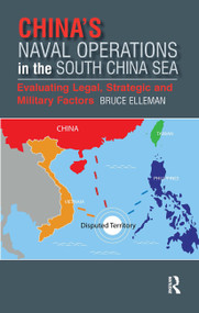 China's Naval Operations in the South China Sea (Evaluating Legal, Strategic and Military Factors) by Bruce Elleman, 9781041176756