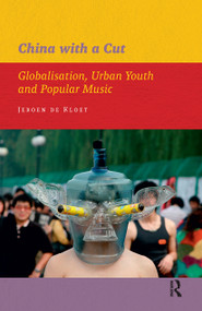 China with a Cut (Globalisation, Urban Youth and Popular Music) by Jeroen de Kloet, 9789089641625